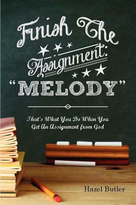 Finish the Assignment: Melody by Hazel Butler