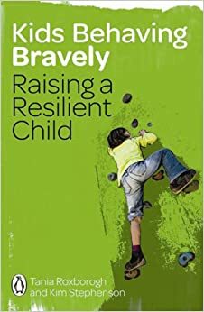 Kids Behaving Bravely by Kim Stephenson, Tania Roxborogh, T.K. Roxborogh