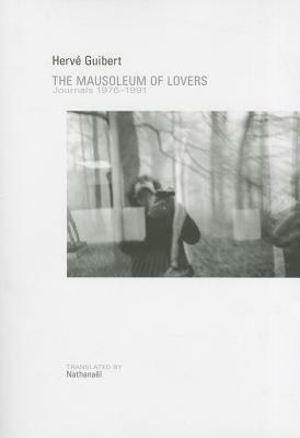 The Mausoleum of Lovers: Journals 1976-1991 by Nathanaël, Hervé Guibert