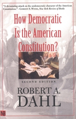 How Democratic Is the American Constitution? by Robert A. Dahl