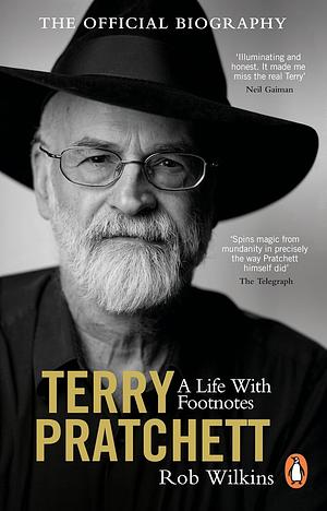 Terry Pratchett: A Life With Footnotes: The Official Biography by Rob Wilkins