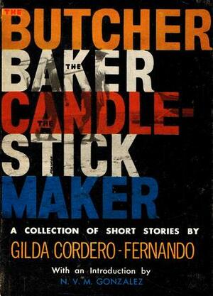 The Butcher, the Baker, the Candlestick Maker: A Collection of Short Stories by N.V.M. Gonzalez, Gilda Cordero-Fernando, Teofilo Montifar