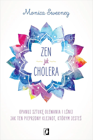 Zen jak cholera by Monica Sweeney