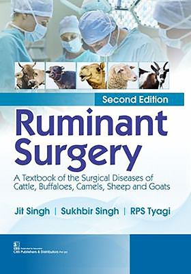 Ruminant Surgery: A Textbook of the Surgical Diseases of Cattle, Buffaloes, Camels, Sheep and Goats by R. P. S. Tyagi, Sukhbir Singh, Jit Singh