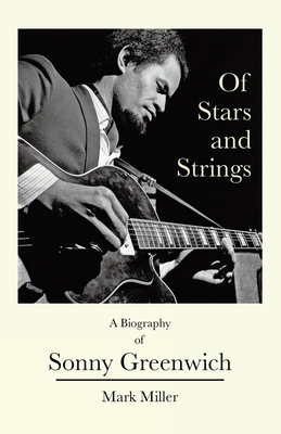 Of Stars and Strings: A Biography of Sonny Greenwich by Mark Miller