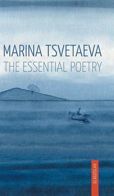 Marina Tsvetaeva: The Essential Poetry by Marina Tsvetaeva