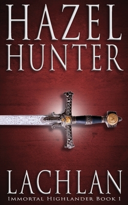 Lachlan (Immortal Highlander Book 1): A Scottish Time Travel Romance by Hazel Hunter