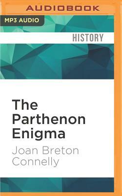 The Parthenon Enigma by Joan Breton Connelly