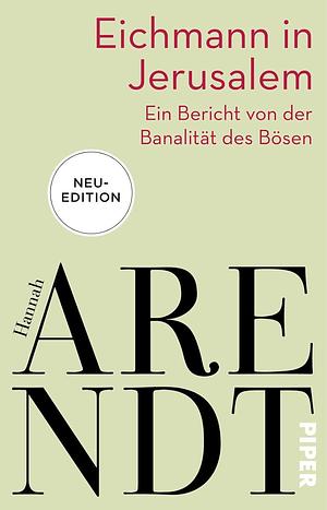 Eichmann in Jerusalem: Ein Bericht von der Banalität des Bösen by Hannah Arendt