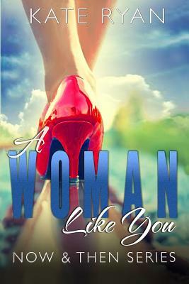 A Woman Like You: Now & Then Series by Kate Ryan