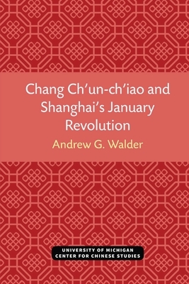 Chang Ch'un-Ch'iao and Shanghai's January Revolution by Andrew Walder