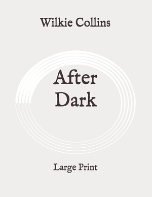 After Dark: Large Print by Wilkie Collins