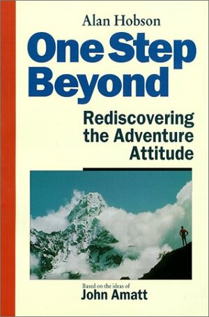 One Step Beyond Rediscovering the Adventure Attitude by Alan Hobson