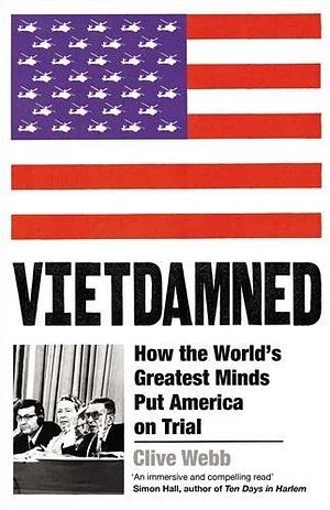 Vietdamned: How the World's Greatest Minds Put America on Trial by Clive Webb