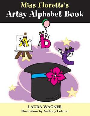 Miss Floretta's Artsy Alphabet Book by Laura Wagner