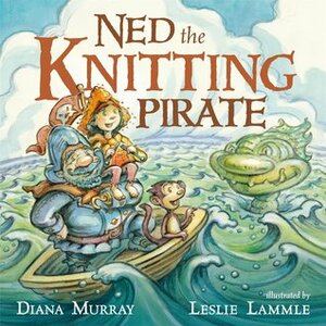 Ned the Knitting Pirate by Leslie Lammle, Diana Murray