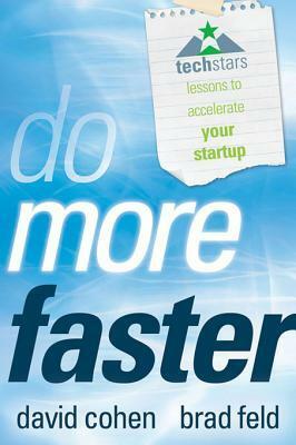 Do More Faster: Techstars Lessons to Accelerate Your Startup by David G. Cohen, Brad Feld