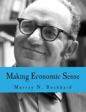 Making Economic Sense (Large Print Edition) by Murray N. Rothbard