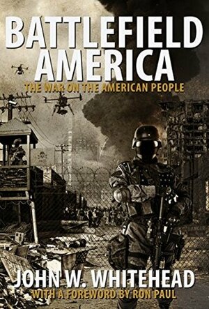Battlefield America: The War On the American People by John W. Whitehead, Ron Paul