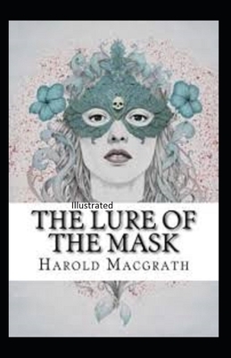 The Lure of the Mask Illustrated by Harold Macgrath