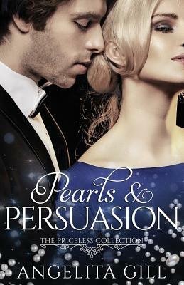 Pearls & Persuasion: The Priceless Collection by Angelita Gill