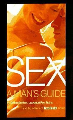 Sex: A Man's Guide by Stefan Bechtel, Men's Health, Laurence R. Stains