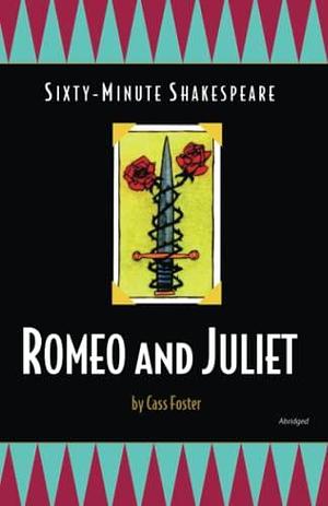 The Sixty-minute Shakespeare-- Romeo and Juliet by William Shakespeare, Cass Foster