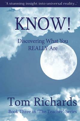 KNOW! Discovering What You Really Are by Tom Richards