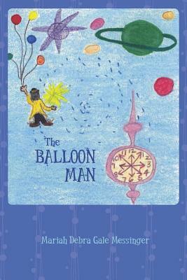 The Balloon Man by Mariah Debra Gale Messinger