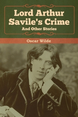 Lord Arthur Savile's Crime and Other Stories by Oscar Wilde