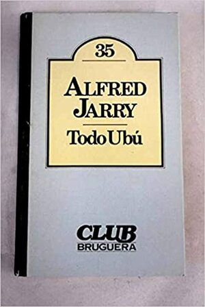 Todo Ubú by Alfred Jarry