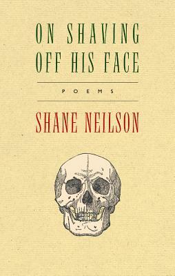 On Shaving Off His Face by Shane Neilson