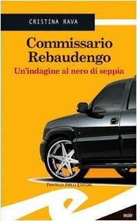 Commissario Rebaudengo. Un'indagine al nero di seppia by Cristina Rava