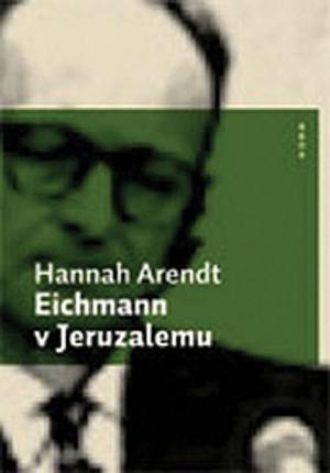 Eichmann v Jeruzalemu by Hannah Arendt