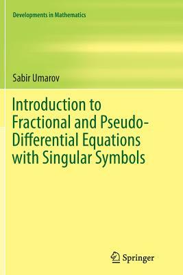 Introduction to Fractional and Pseudo-Differential Equations with Singular Symbols by Sabir Umarov