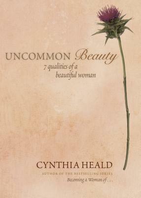 Uncommon Beauty: 7 Qualities of a Beautiful Woman by Cynthia Heald
