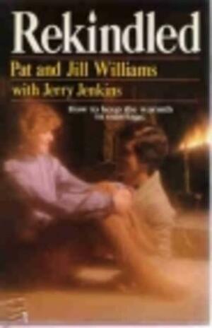 Rekindled by Pat Williams, Jerry B. Jenkins, Jill Williams