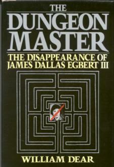 The Dungeon Master: The Disappearance of James Dallas Egbert III by William C. Dear