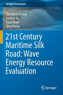 21st Century Maritime Silk Road: Wave Energy Resource Evaluation by Chongwei Zheng, Chao Zhan, Jianjun Xu