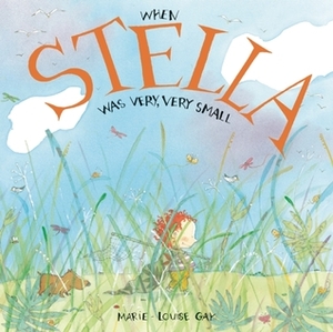 When Stella was Very, Very Small by Marie-Louise Gay