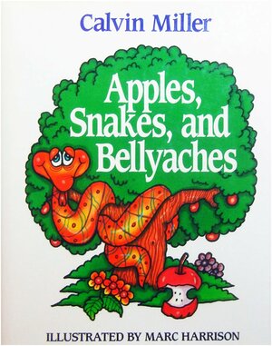 Apples, Snakes, and Bellyaches by Calvin Miller