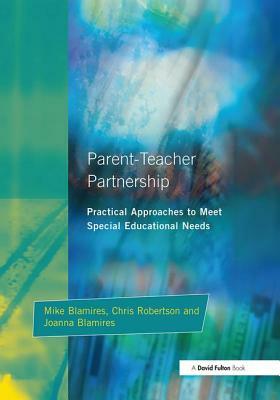 Parent-Teacher Partnership: Practical Approaches to Meet Special Educational Needs by Mike Blamires