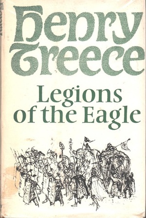 Legions of the Eagle by Henry Treece