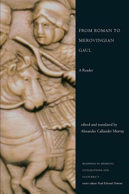 From Roman to Merovingian Gaul: A Reader by 