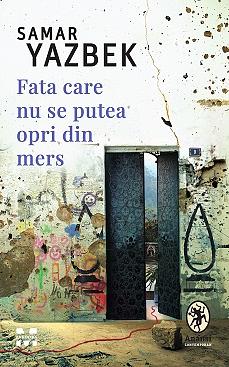 Fata care nu se putea opri din mers by Samar Yazbek