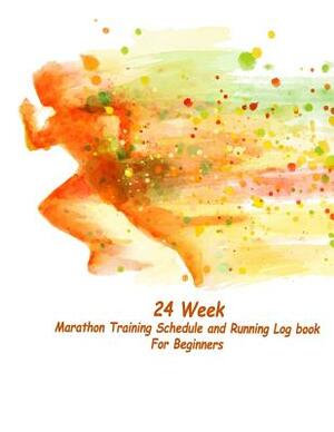 24 Week Marathon Training Schedule and Running Log book For Beginners: 24 week for Marathon Training Schedule and Running Log book by Jerry Wright