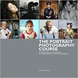 The Portrait Photography Course: Principles, Practice, and Techniques: The Essential Guide for Photographers by Mark Jenkinson