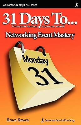 31 Days to Networking Event Mastery: 2nd Edition by Bruce Brown