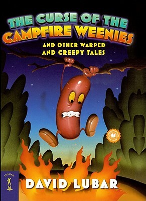 The Curse of the Campfire Weenies: And Other Warped and Creepy Tales by David Lubar