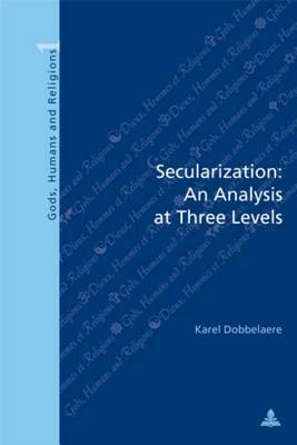 Secularization: An Analysis At Three Levels by Karel Dobbelaere